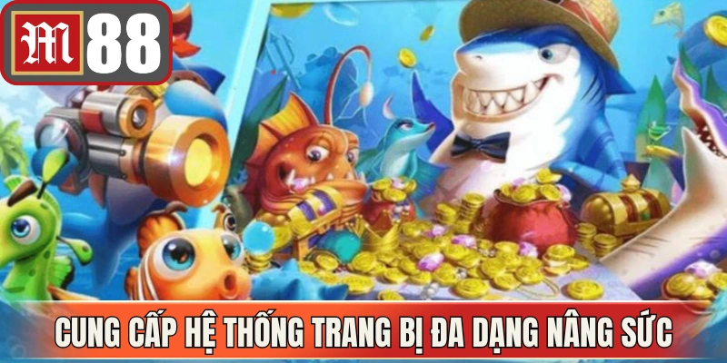Cung cấp hệ thống trang bị đa dạng nâng sức mạnh 