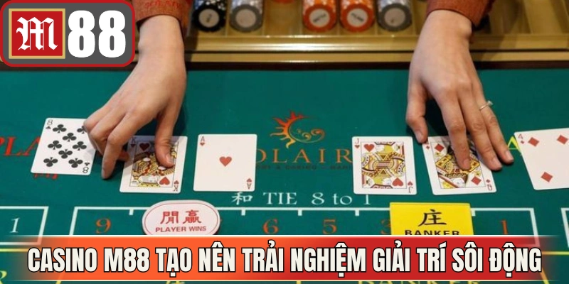 Casino M88 tạo nên trải nghiệm giải trí sôi động mỗi ngày