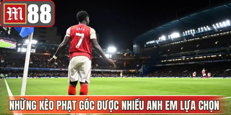 Những kiểu kèo phạt góc được nhiều anh em lựa chọn nhất